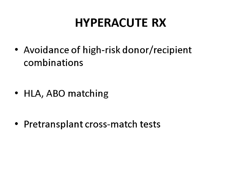 HYPERACUTE RX Avoidance of high-risk donor/recipient combinations  HLA, ABO matching  Pretransplant cross-match